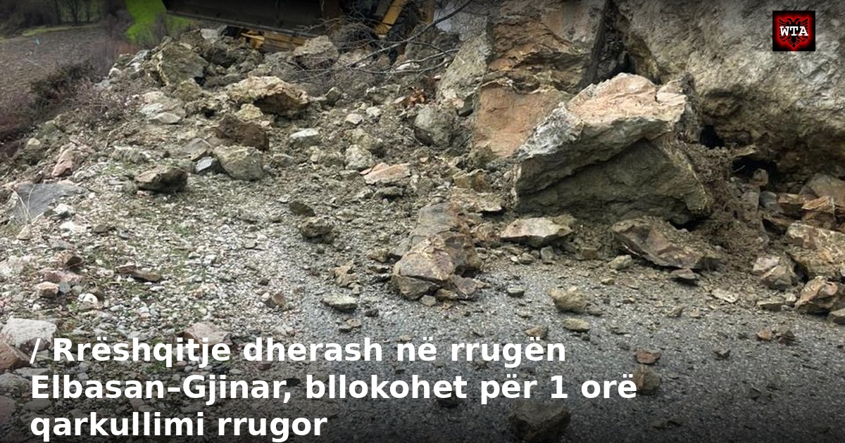 / Rrëshqitje dherash në rrugën Elbasan–Gjinar, bllokohet për 1 orë qarkullimi rrugor