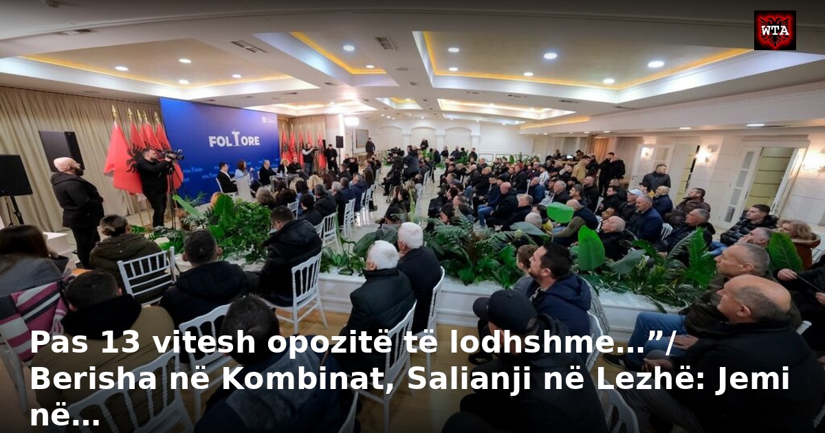 Pas 13 vitesh opozitë të lodhshme…”/ Berisha në Kombinat, Salianji në Lezhë: Jemi në…