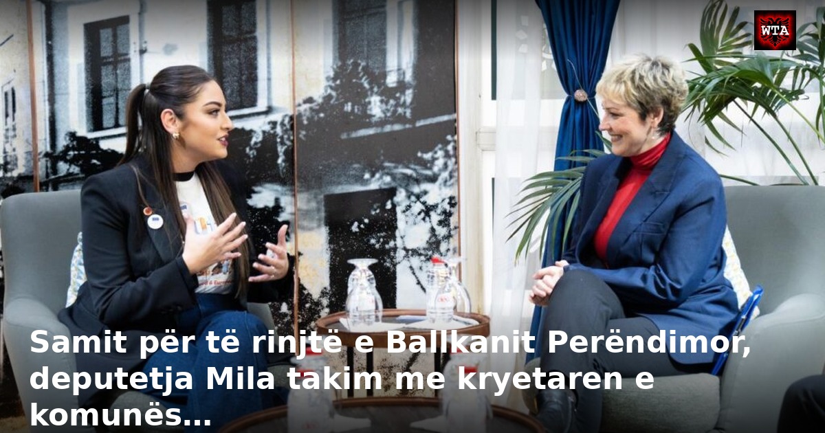 Samit për të rinjtë e Ballkanit Perëndimor, deputetja Mila takim me kryetaren e komunës…