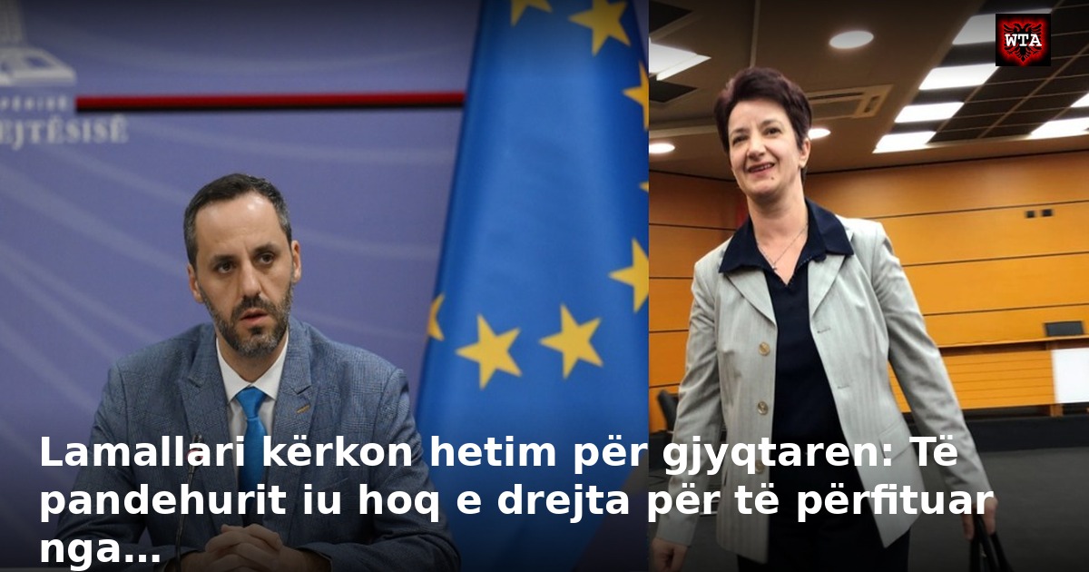 Lamallari kërkon hetim për gjyqtaren: Të pandehurit iu hoq e drejta për të përfituar nga…