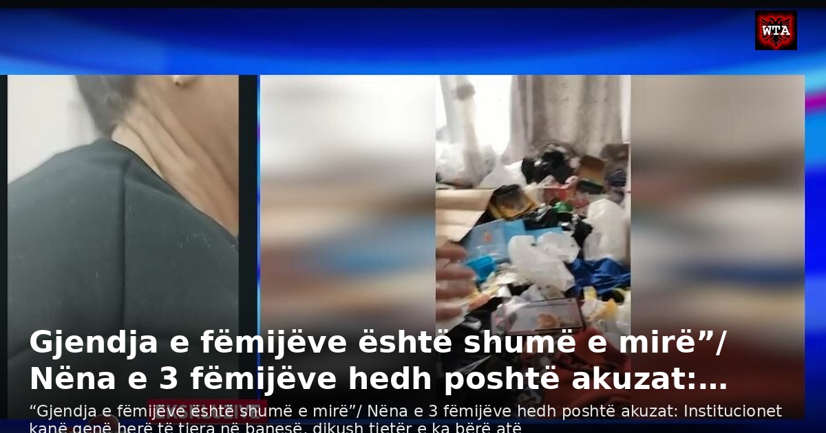 Gjendja e fëmijëve është shumë e mirë”/ Nëna e 3 fëmijëve hedh poshtë akuzat:…