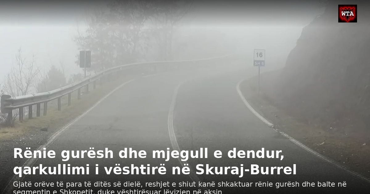 Rënie gurësh dhe mjegull e dendur, qarkullimi i vështirë në Skuraj-Burrel