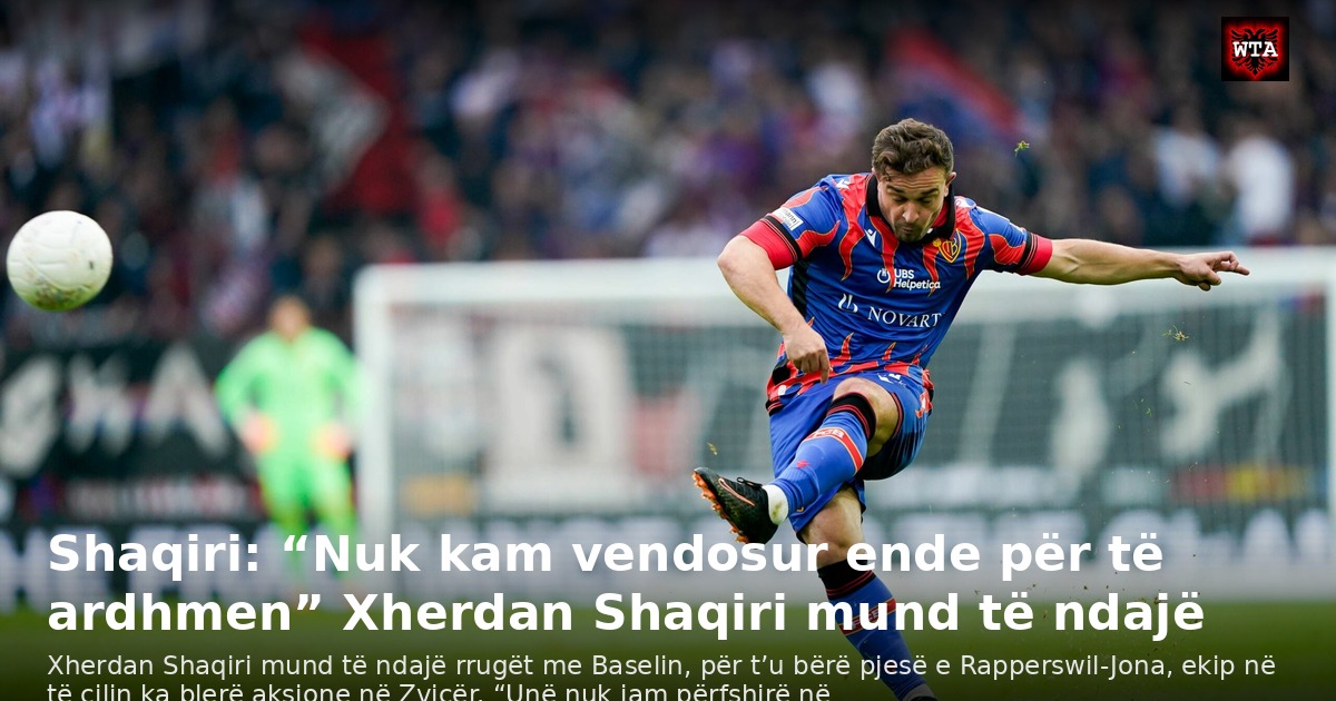 Shaqiri: “Nuk kam vendosur ende për të ardhmen” Xherdan Shaqiri mund të ndajë