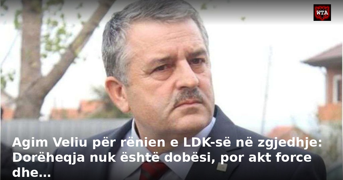 Agim Veliu për rënien e LDK-së në zgjedhje: Dorëheqja nuk është dobësi, por akt force dhe…