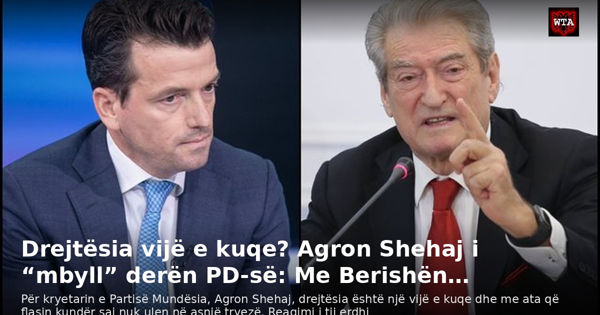 Drejtësia vijë e kuqe? Agron Shehaj i “mbyll” derën PD-së: Me Berishën…