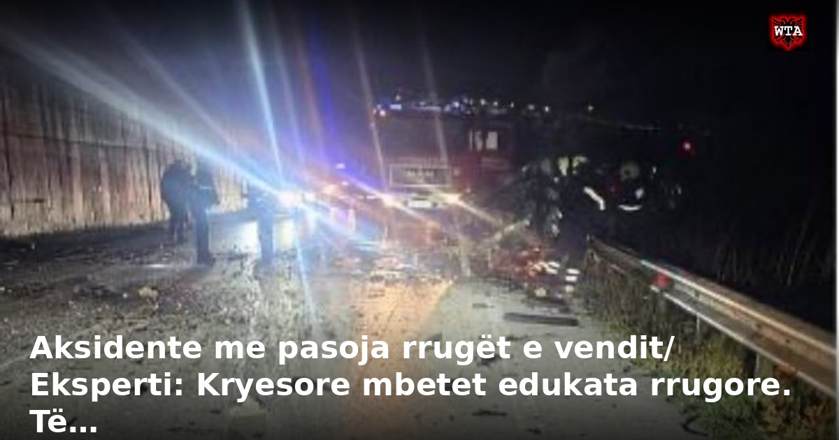 Aksidente me pasoja rrugët e vendit/ Eksperti: Kryesore mbetet edukata rrugore. Të…
