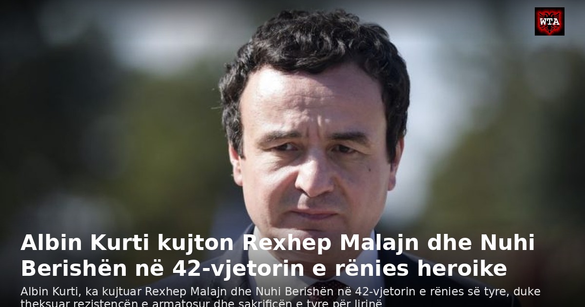 Albin Kurti kujton Rexhep Malajn dhe Nuhi Berishën në 42-vjetorin e rënies heroike
