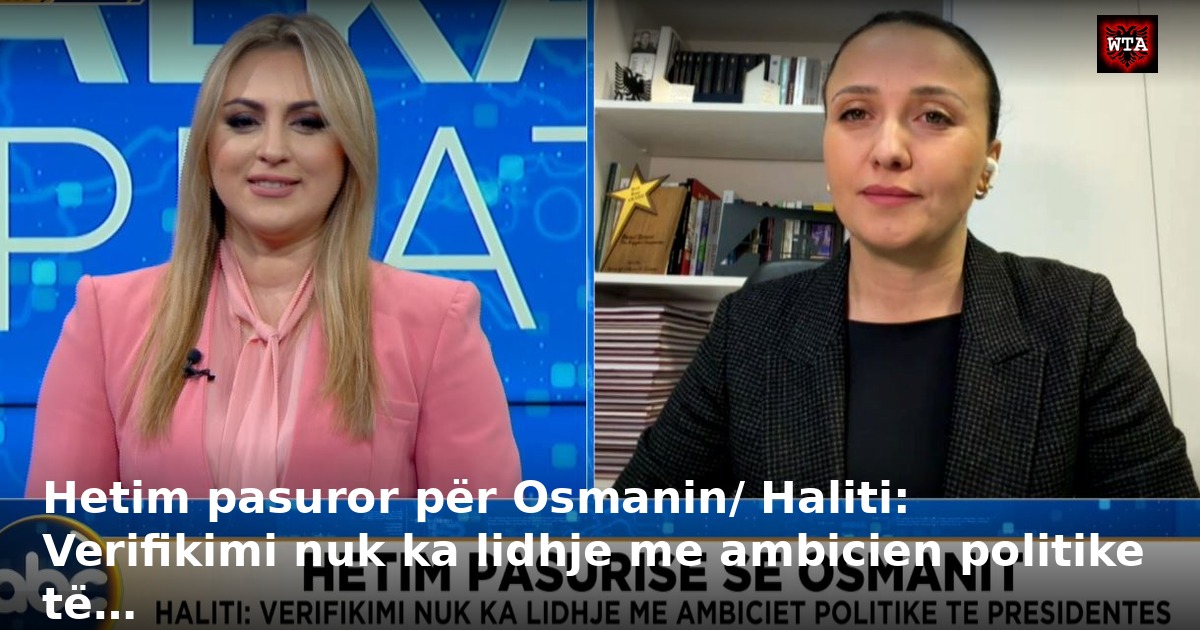 Hetim pasuror për Osmanin/ Haliti: Verifikimi nuk ka lidhje me ambicien politike të…