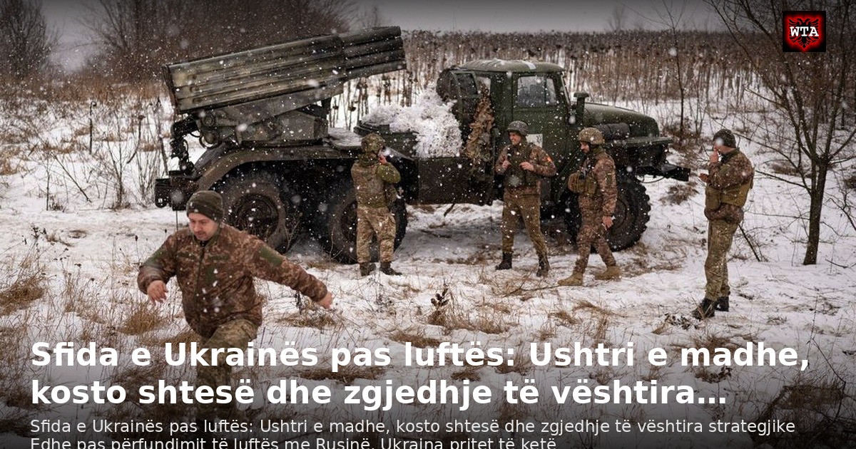 Sfida e Ukrainës pas luftës: Ushtri e madhe, kosto shtesë dhe zgjedhje të vështira…