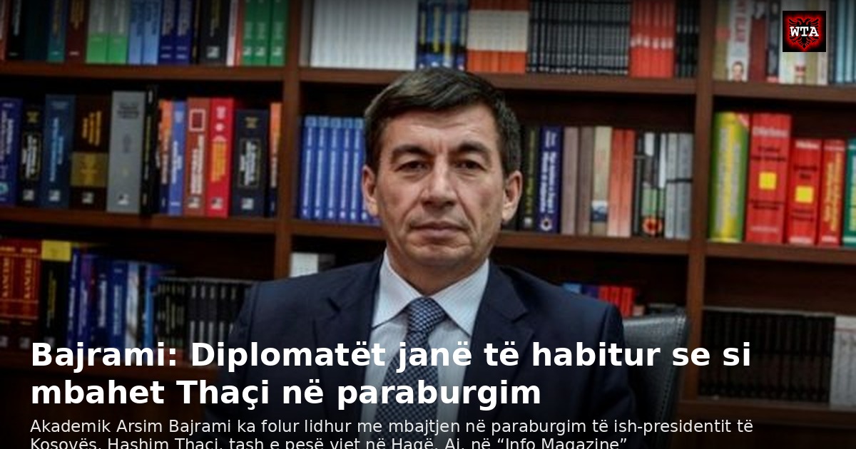 Bajrami: Diplomatët janë të habitur se si mbahet Thaçi në paraburgim