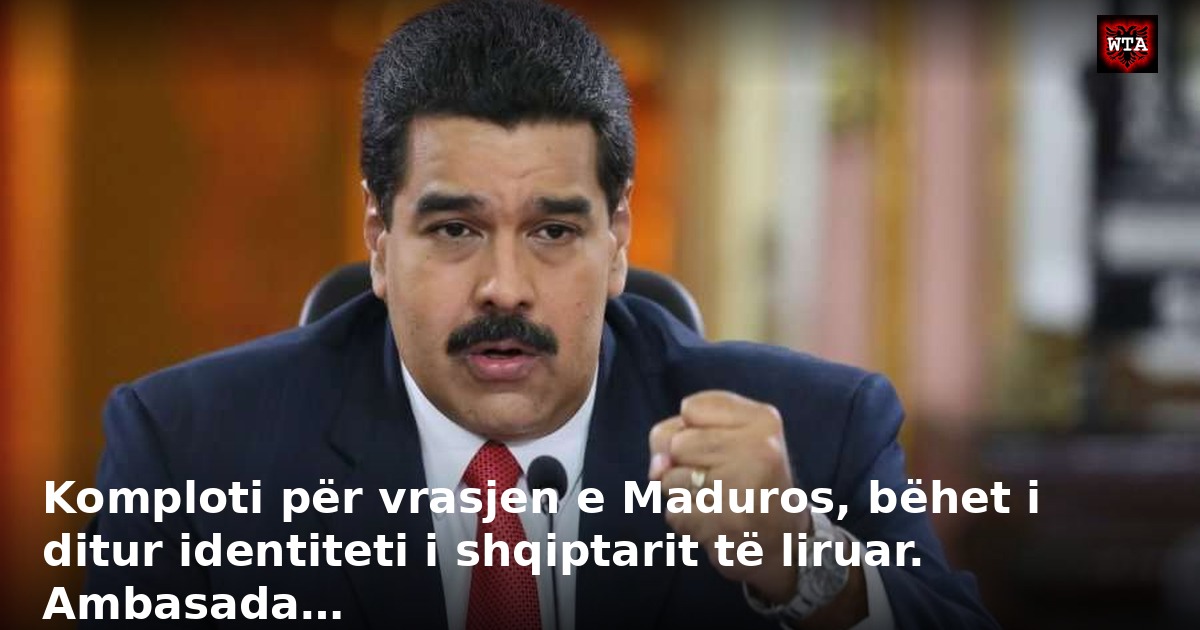 Komploti për vrasjen e Maduros, bëhet i ditur identiteti i shqiptarit të liruar. Ambasada…