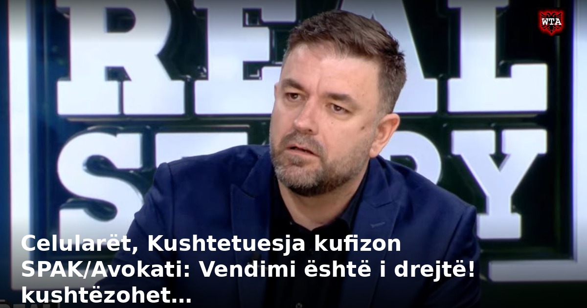 Celularët, Kushtetuesja kufizon SPAK/Avokati: Vendimi është i drejtë! kushtëzohet…