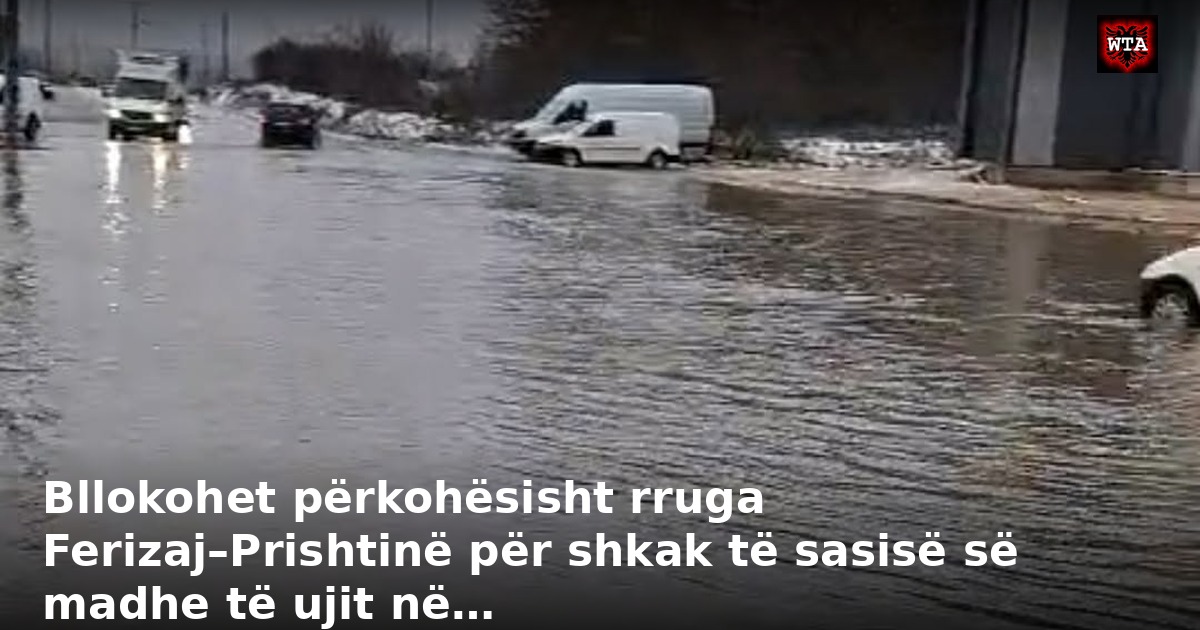 Bllokohet përkohësisht rruga Ferizaj–Prishtinë për shkak të sasisë së madhe të ujit në…