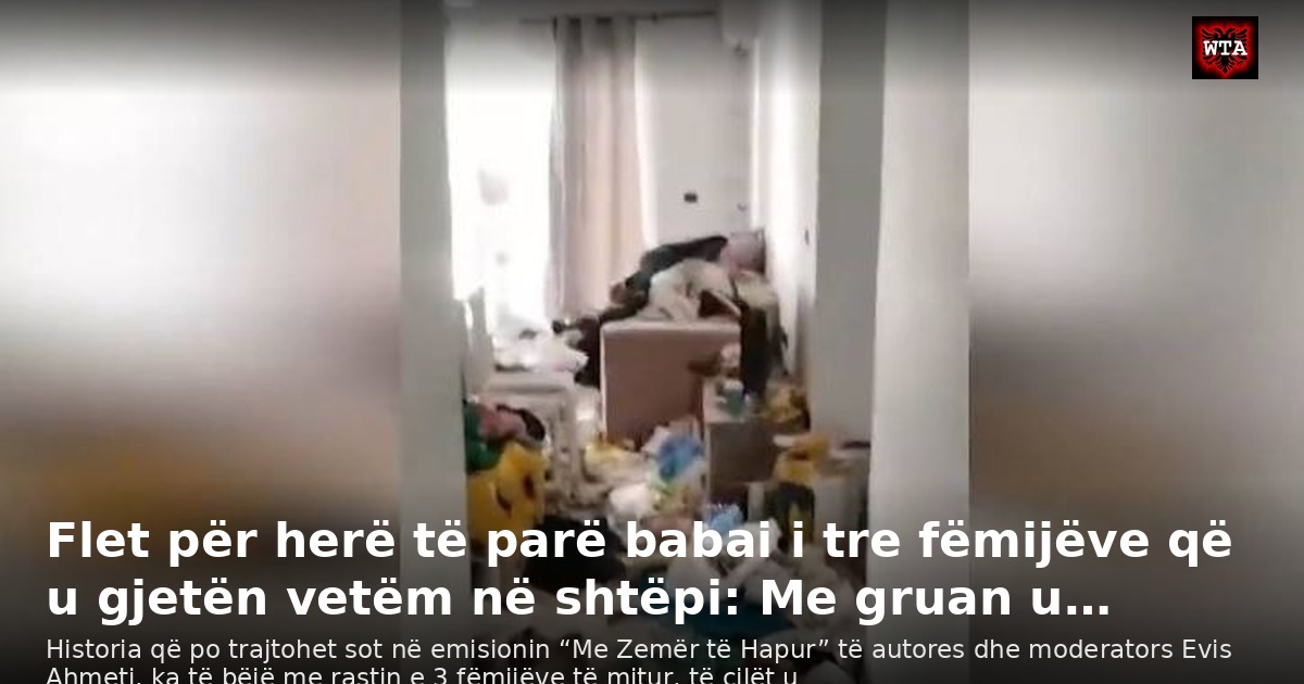 Flet për herë të parë babai i tre fëmijëve që u gjetën vetëm në shtëpi: Me gruan u…