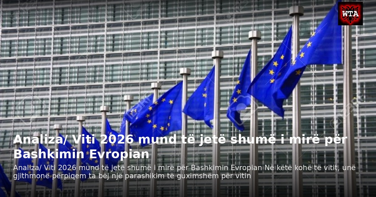 Analiza/ Viti 2026 mund të jetë shumë i mirë për Bashkimin Evropian