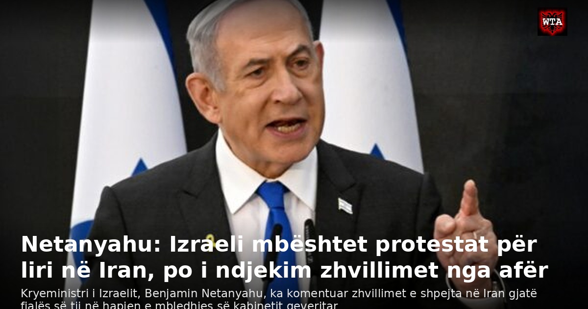 Netanyahu: Izraeli mbështet protestat për liri në Iran, po i ndjekim zhvillimet nga afër