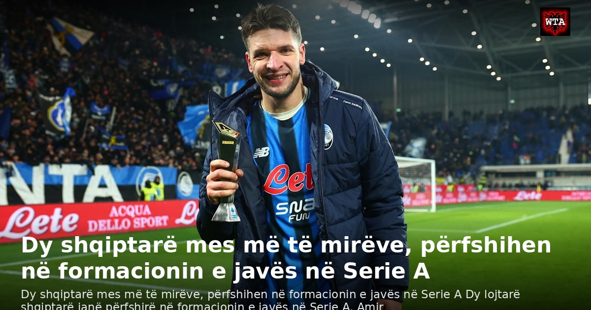 Dy shqiptarë mes më të mirëve, përfshihen në formacionin e javës në Serie A