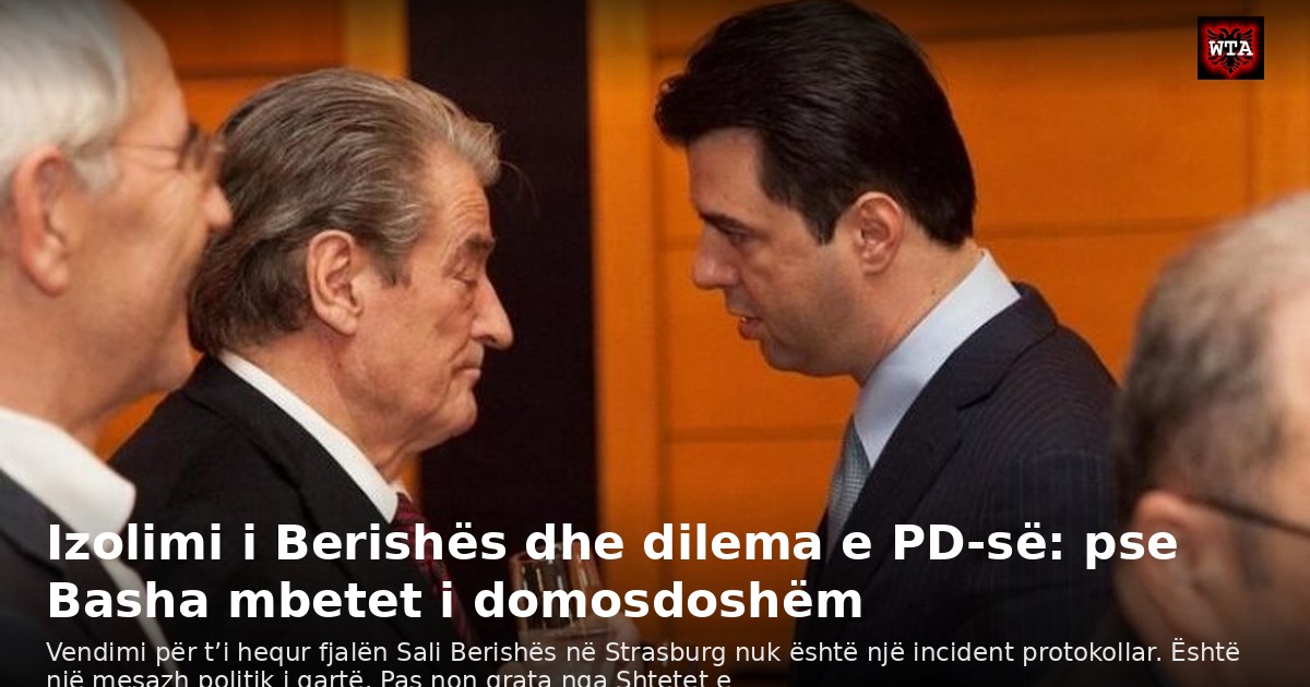 Izolimi i Berishës dhe dilema e PD-së: pse Basha mbetet i domosdoshëm