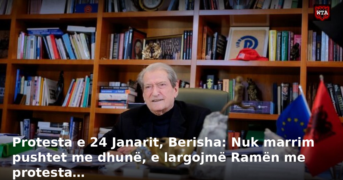 Protesta e 24 Janarit, Berisha: Nuk marrim pushtet me dhunë, e largojmë Ramën me protesta…