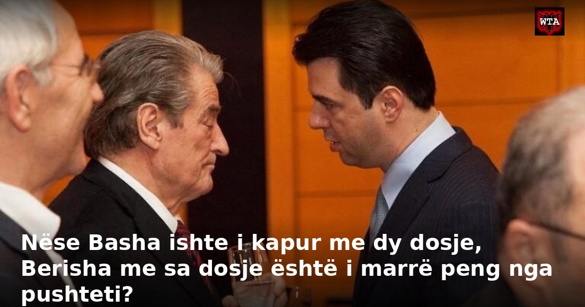 Nëse Basha ishte i kapur me dy dosje, Berisha me sa dosje është i marrë peng nga pushteti?