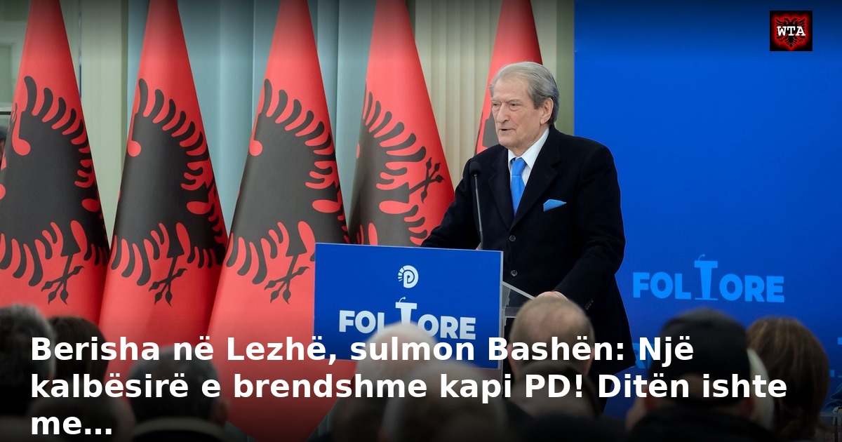 Berisha në Lezhë, sulmon Bashën: Një kalbësirë e brendshme kapi PD! Ditën ishte me…