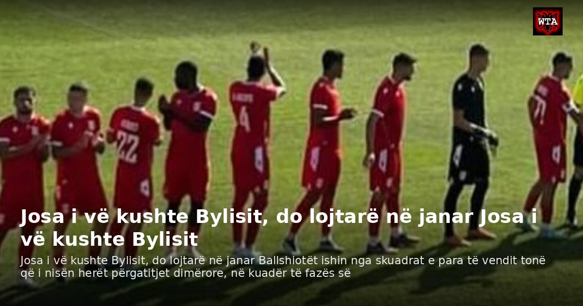 Josa i vë kushte Bylisit, do lojtarë në janar Josa i vë kushte Bylisit
