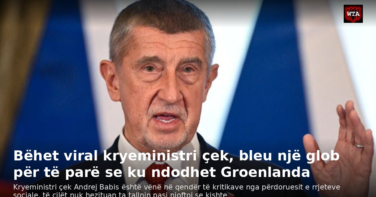 Bëhet viral kryeministri çek, bleu një glob për të parë se ku ndodhet Groenlanda