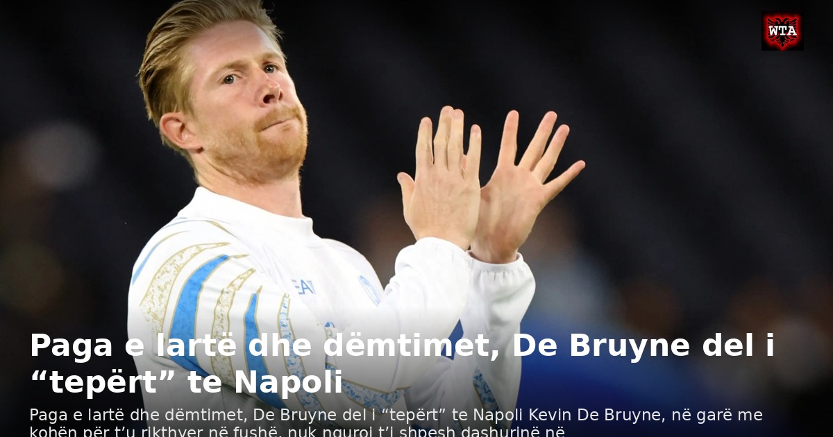 Paga e lartë dhe dëmtimet, De Bruyne del i “tepërt” te Napoli