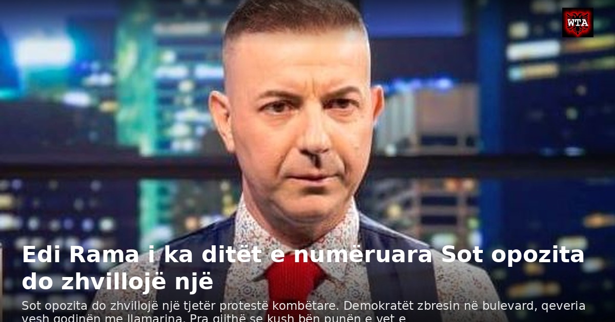 Edi Rama i ka ditët e numëruara Sot opozita do zhvillojë një