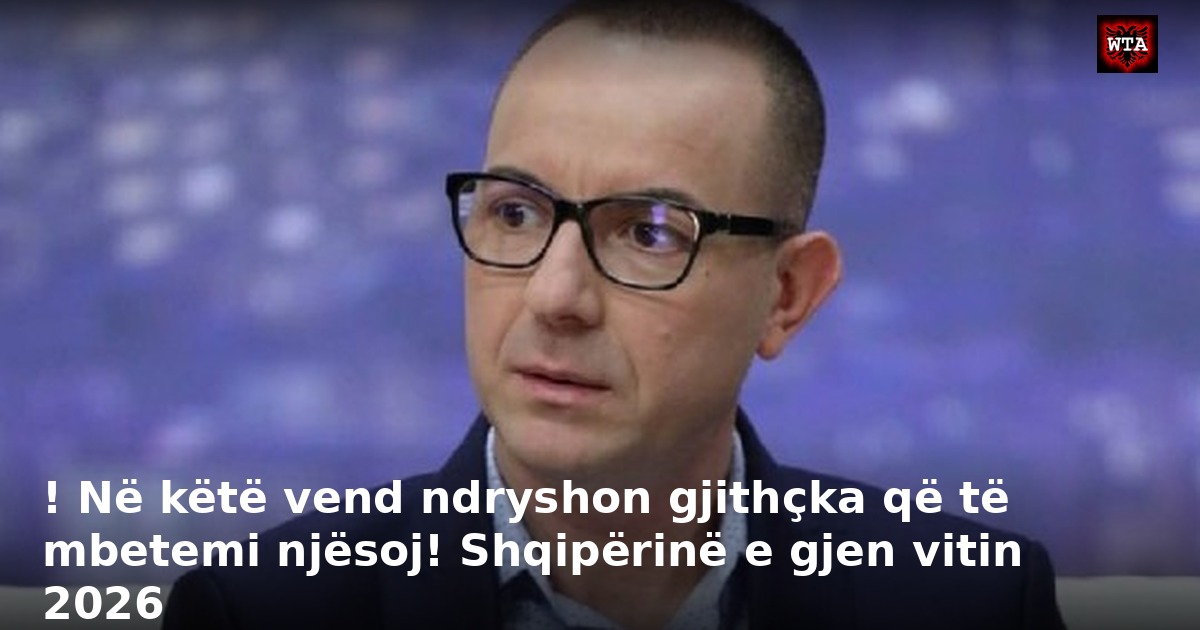 ! Në këtë vend ndryshon gjithçka që të mbetemi njësoj! Shqipërinë e gjen vitin 2026