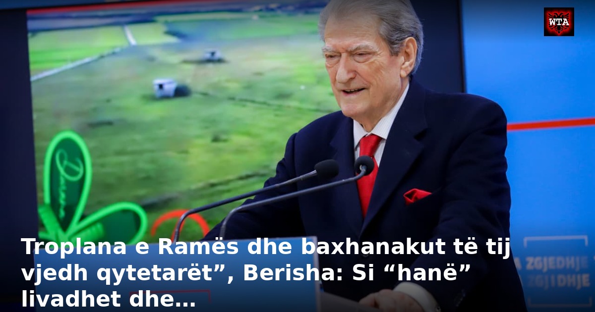 Troplana e Ramës dhe baxhanakut të tij vjedh qytetarët”, Berisha: Si “hanë” livadhet dhe…
