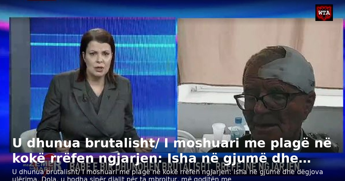 U dhunua brutalisht/ I moshuari me plagë në kokë rrëfen ngjarjen: Isha në gjumë dhe…