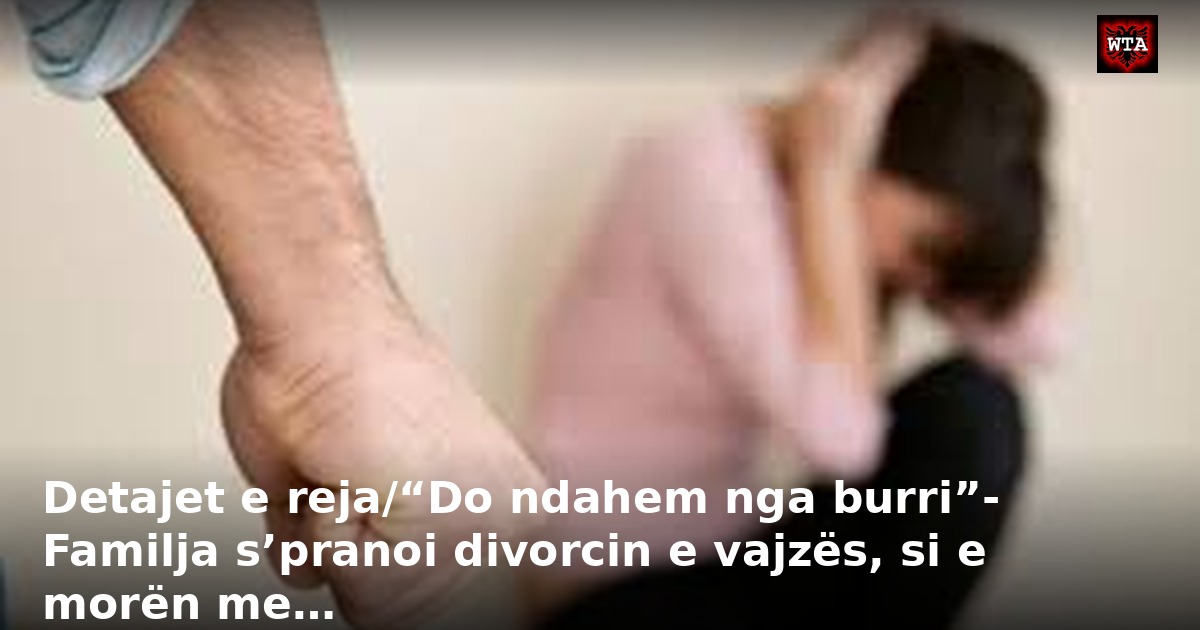 Detajet e reja/“Do ndahem nga burri”- Familja s’pranoi divorcin e vajzës, si e morën me…