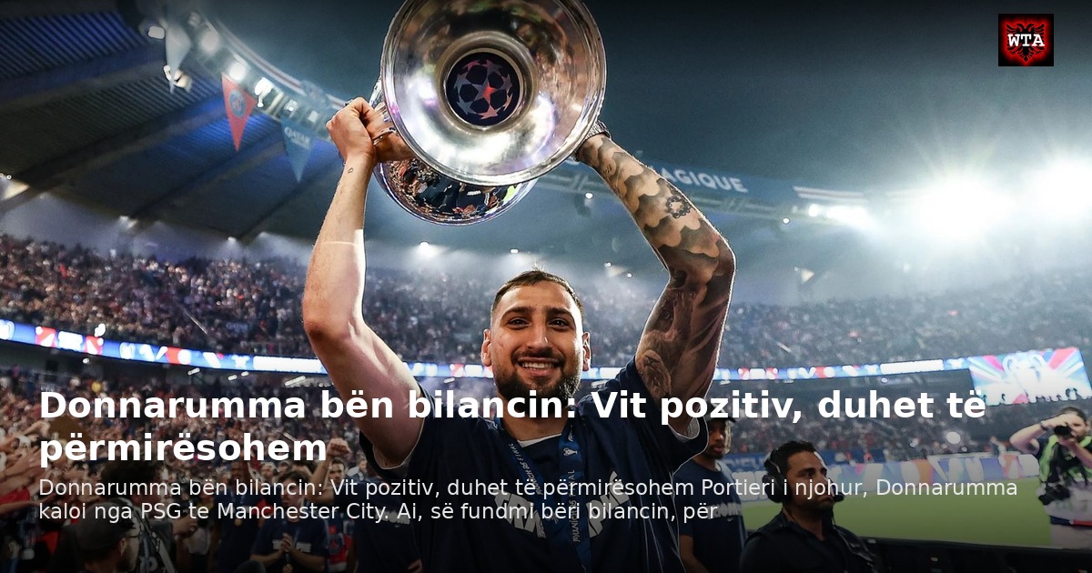 Donnarumma bën bilancin: Vit pozitiv, duhet të përmirësohem