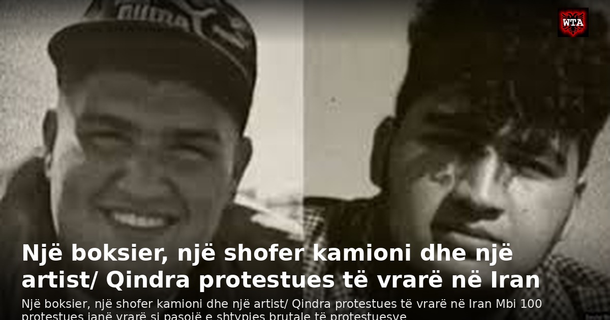 Një boksier, një shofer kamioni dhe një artist/ Qindra protestues të vrarë në Iran