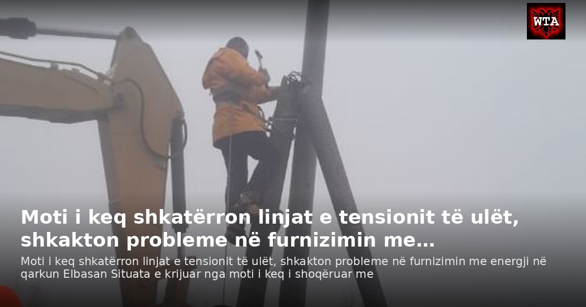 Moti i keq shkatërron linjat e tensionit të ulët, shkakton probleme në furnizimin me…