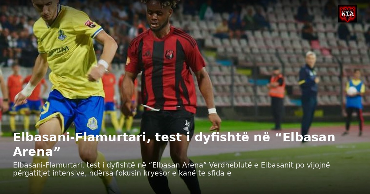 Elbasani-Flamurtari, test i dyfishtë në “Elbasan Arena”