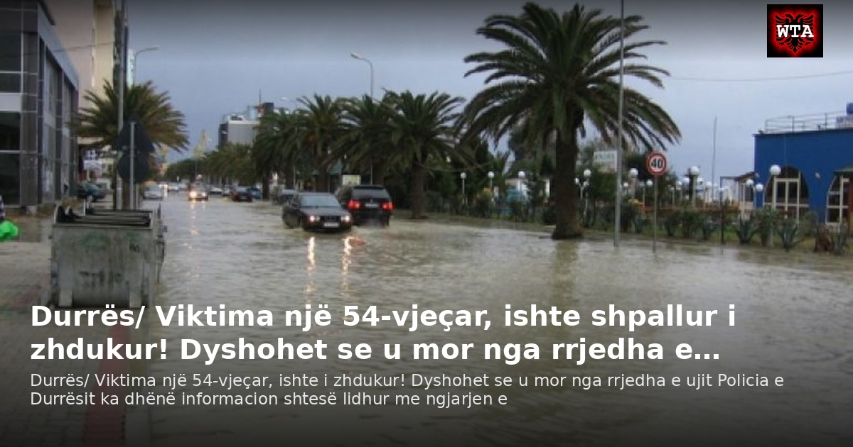 Durrës/ Viktima një 54-vjeçar, ishte shpallur i zhdukur! Dyshohet se u mor nga rrjedha e…
