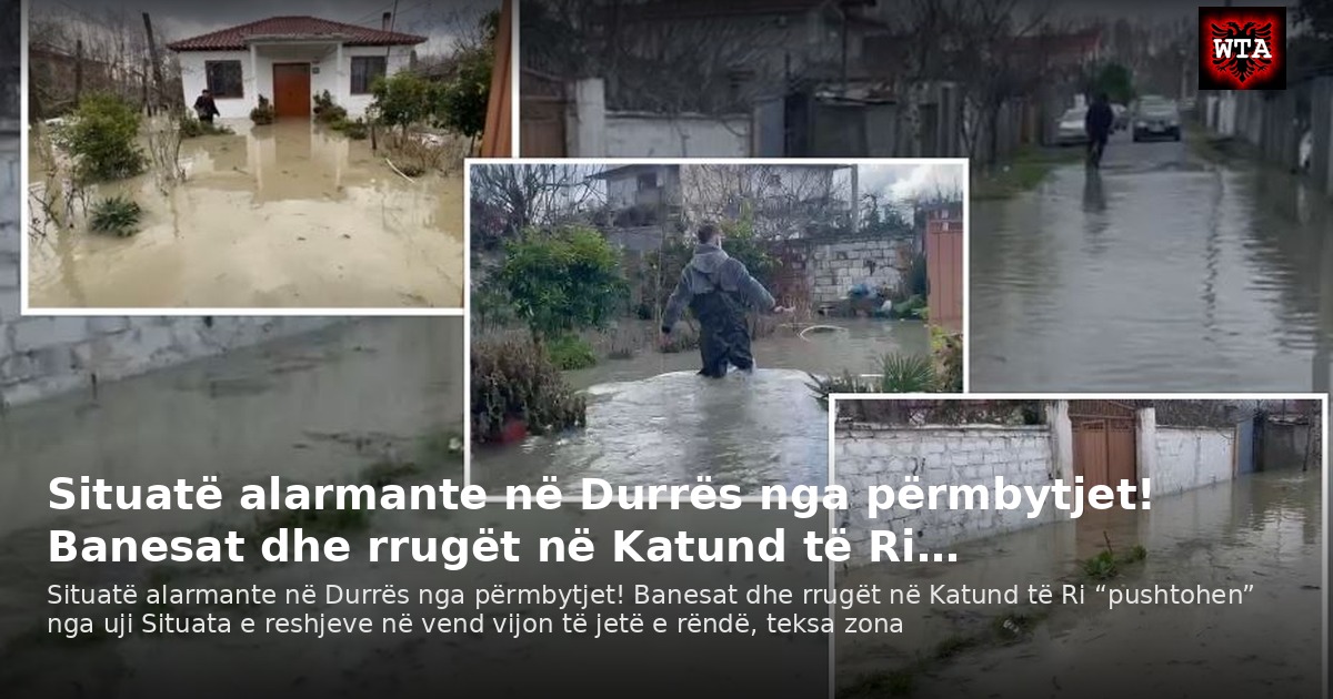 Situatë alarmante në Durrës nga përmbytjet! Banesat dhe rrugët në Katund të Ri…