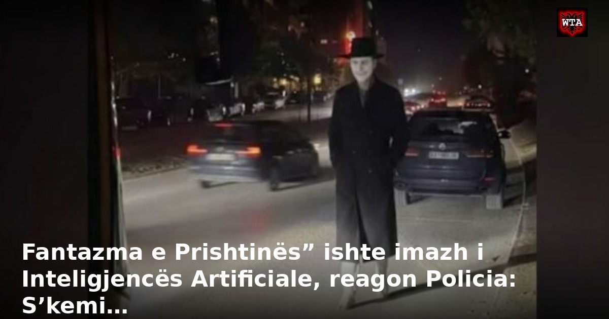Fantazma e Prishtinës” ishte imazh i Inteligjencës Artificiale, reagon Policia: S’kemi…