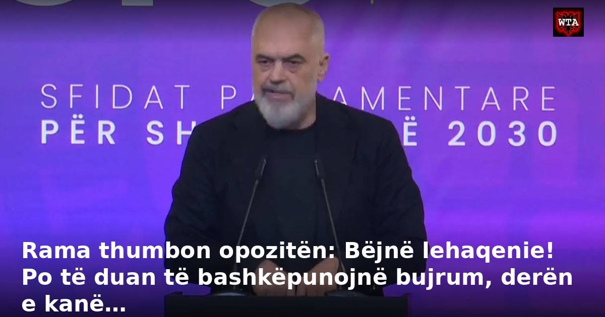 Rama thumbon opozitën: Bëjnë lehaqenie! Po të duan të bashkëpunojnë bujrum, derën e kanë…
