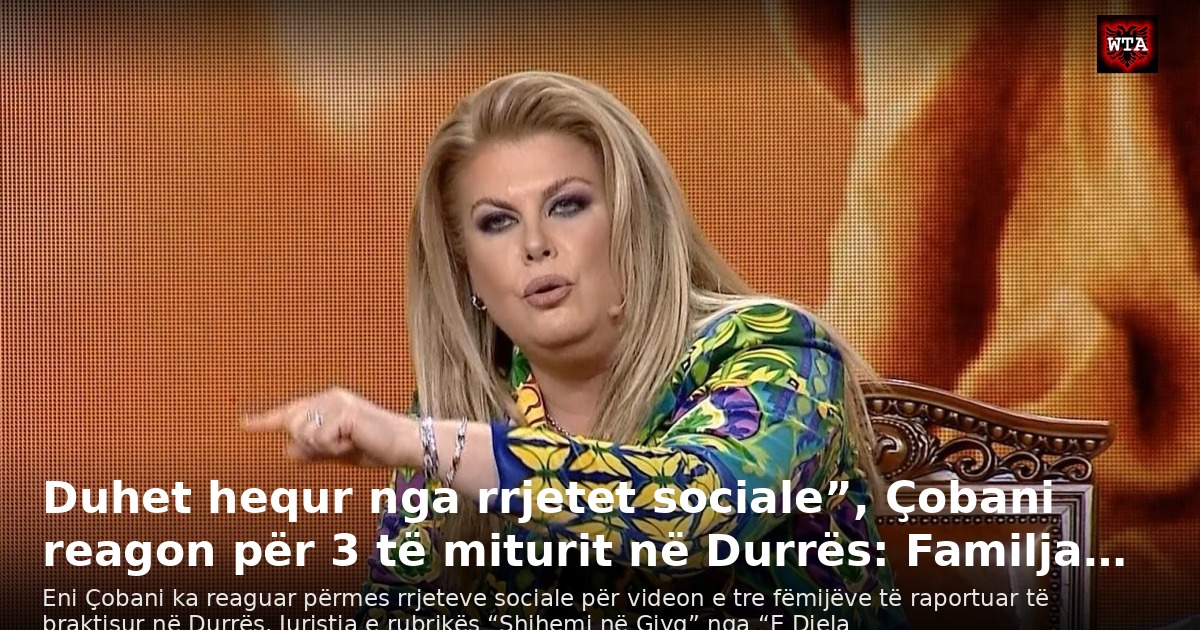 Duhet hequr nga rrjetet sociale”, Çobani reagon për 3 të miturit në Durrës: Familja…