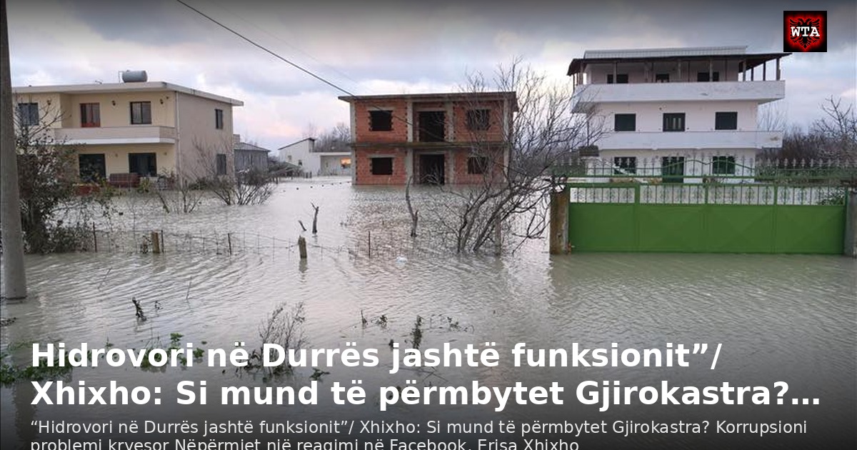 Hidrovori në Durrës jashtë funksionit”/ Xhixho: Si mund të përmbytet Gjirokastra?…