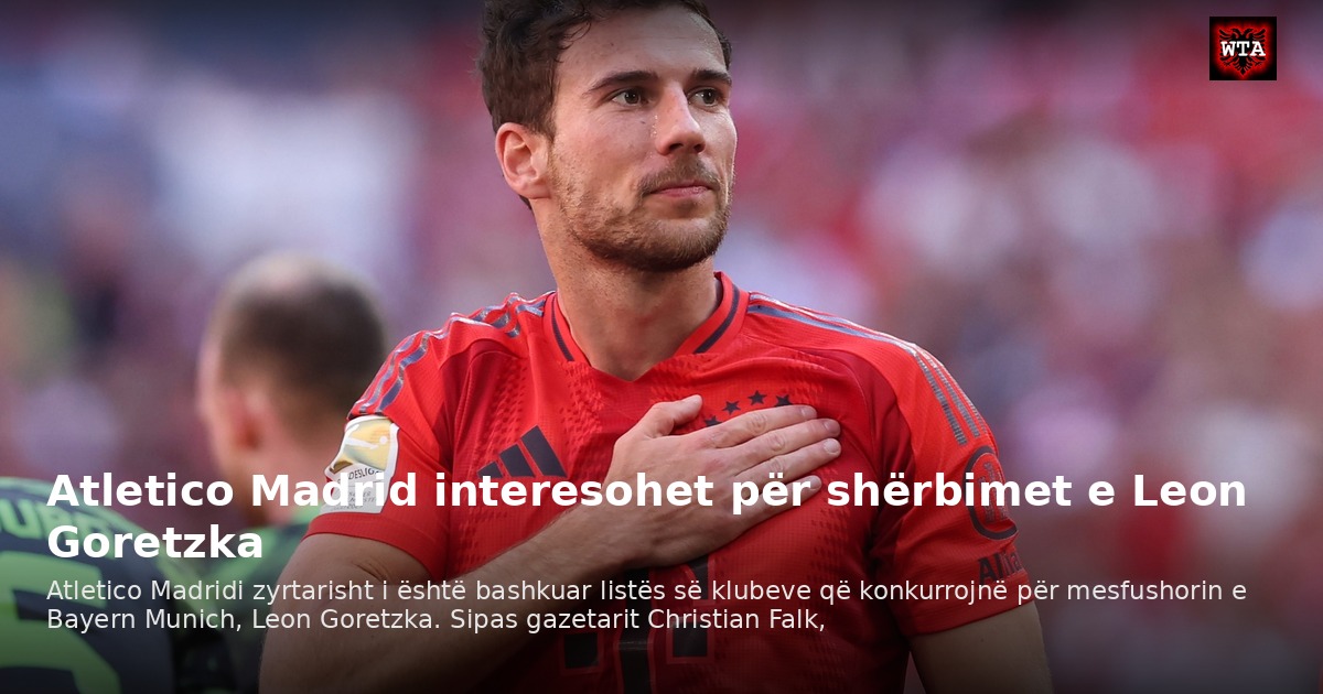 Atletico Madrid interesohet për shërbimet e Leon Goretzka