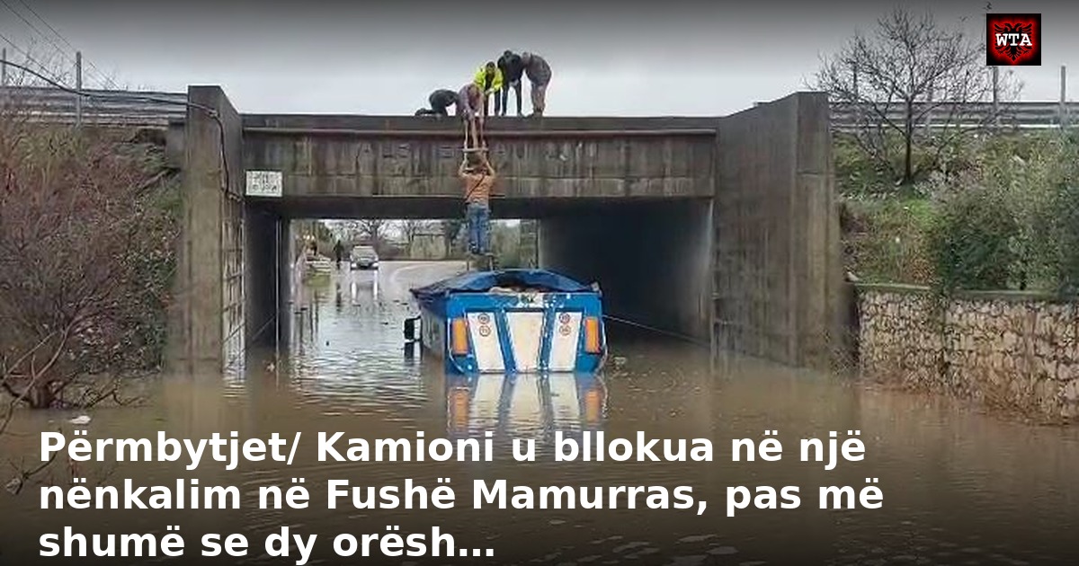 Përmbytjet/ Kamioni u bllokua në një nënkalim në Fushë Mamurras, pas më shumë se dy orësh…