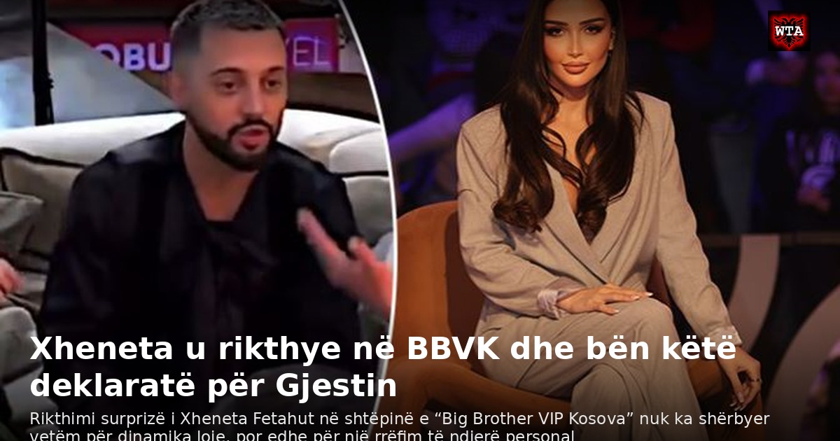 Xheneta u rikthye në BBVK dhe bën këtë deklaratë për Gjestin