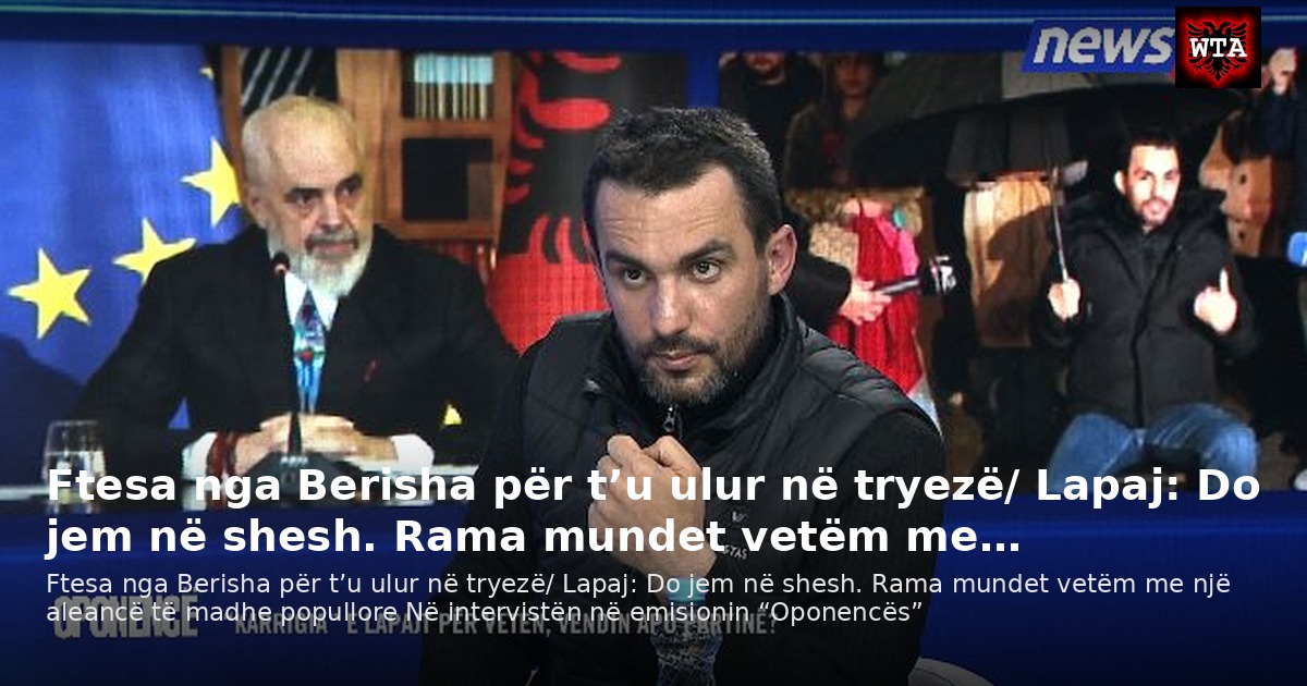 Ftesa nga Berisha për t’u ulur në tryezë/ Lapaj: Do jem në shesh. Rama mundet vetëm me…