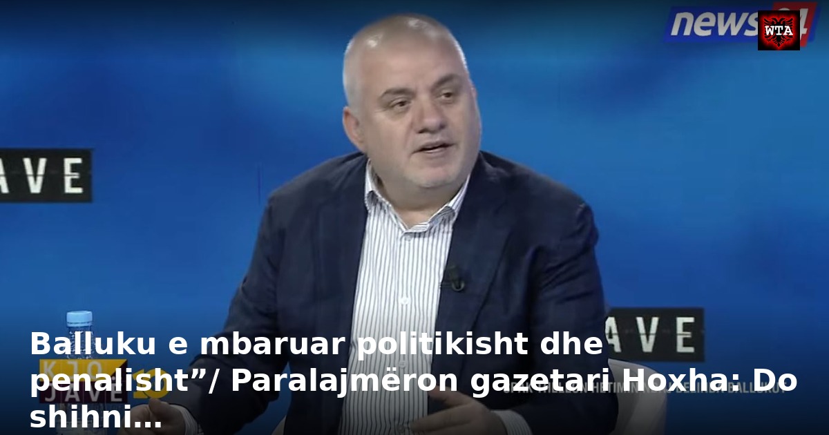 Balluku e mbaruar politikisht dhe penalisht”/ Paralajmëron gazetari Hoxha: Do shihni…