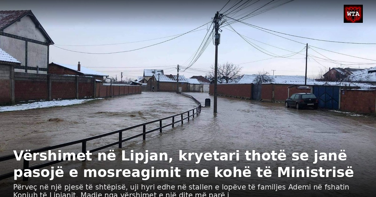 Vërshimet në Lipjan, kryetari thotë se janë pasojë e mosreagimit me kohë të Ministrisë