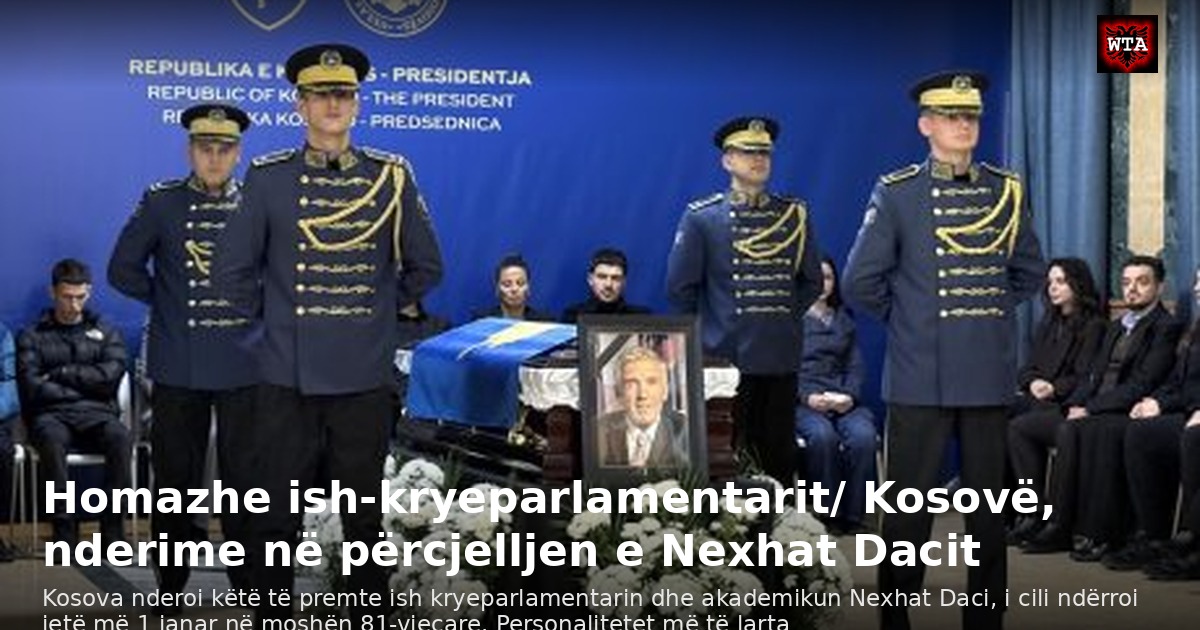 Homazhe ish-kryeparlamentarit/ Kosovë, nderime në përcjelljen e Nexhat Dacit